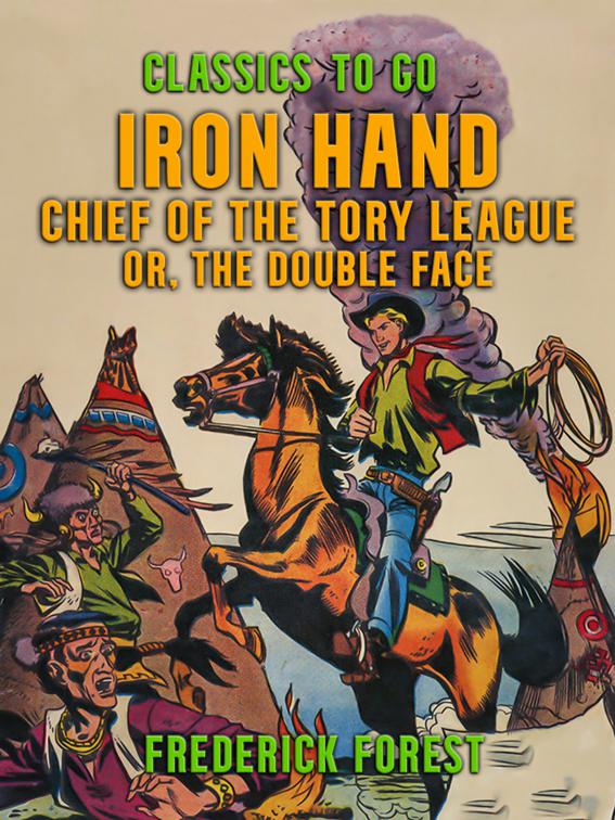 Iron Hand, Chief of the Tory League, or, The Double Face, Classics To Go