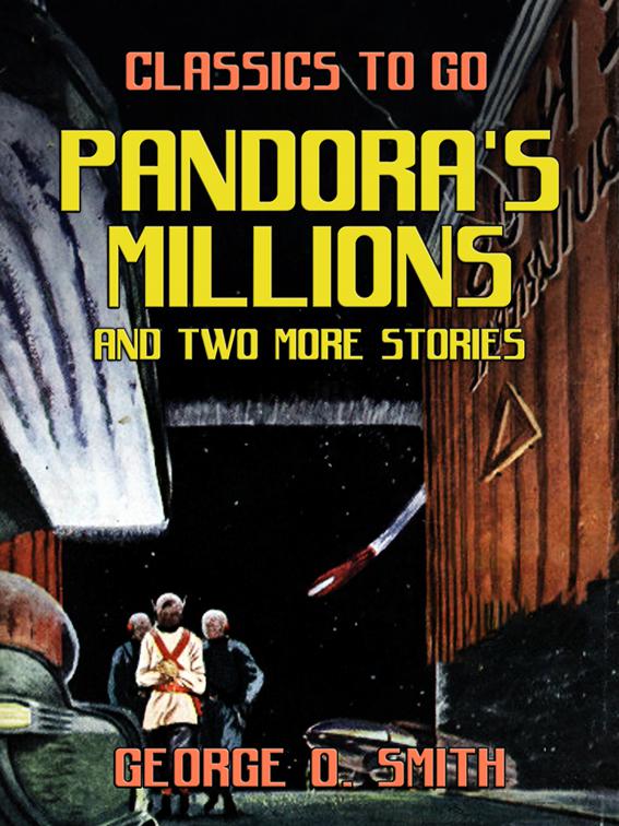 Pandora&#x27;s Millions and two more stories, Classics To Go