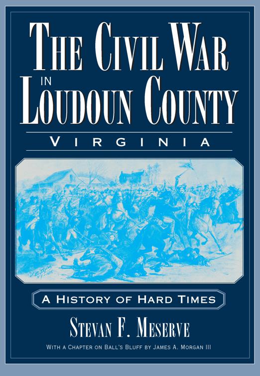 Civil War in Loudoun County, Virginia: A History of Hard Times, Civil War Series