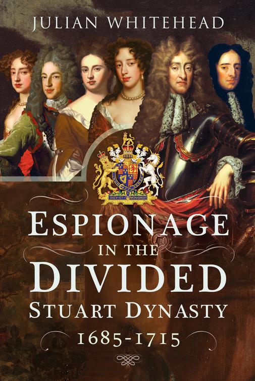 Espionage in the Divided Stuart Dynasty, 1685–1715