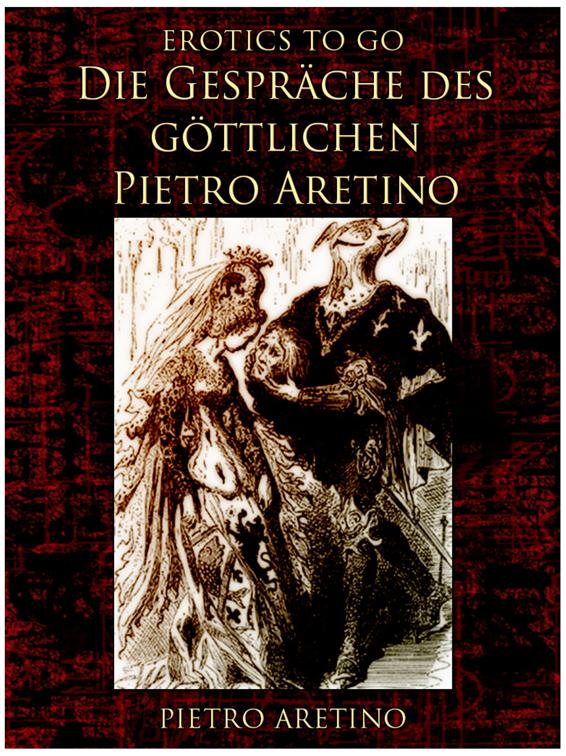 Die Gespräche des göttlichen Pietro Aretino, Erotics To Go