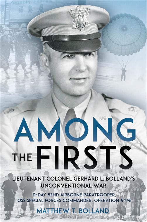 Among the Firsts: Lieutenant Colonel Gerhard L. Bolland&#x27;s Unconventional War