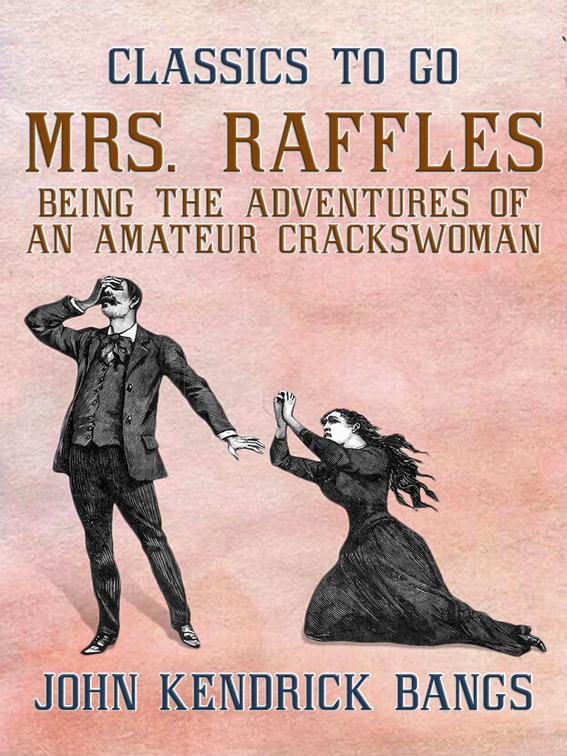 Mrs. Raffles: Being the Adventures of an Amateur Crackswoman, Classics To Go