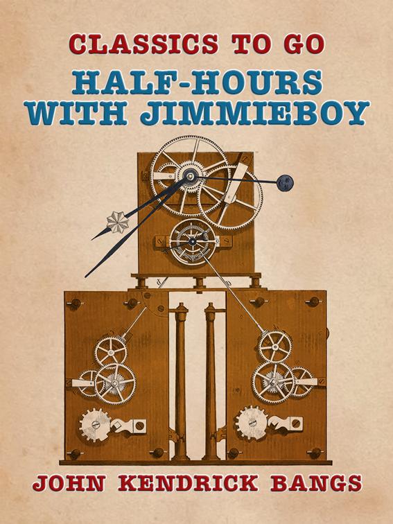 This image is the cover for the book Half-Hours with Jimmieboy, Classics To Go