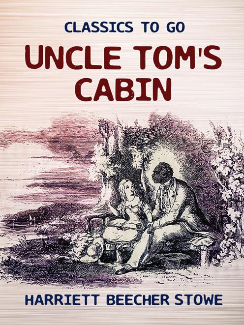 This image is the cover for the book Uncle Tom's Cabin, Classics To Go