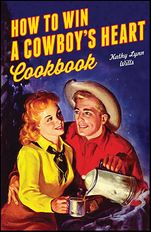 How to Win a Cowboy&#x27;s Heart Cookbook