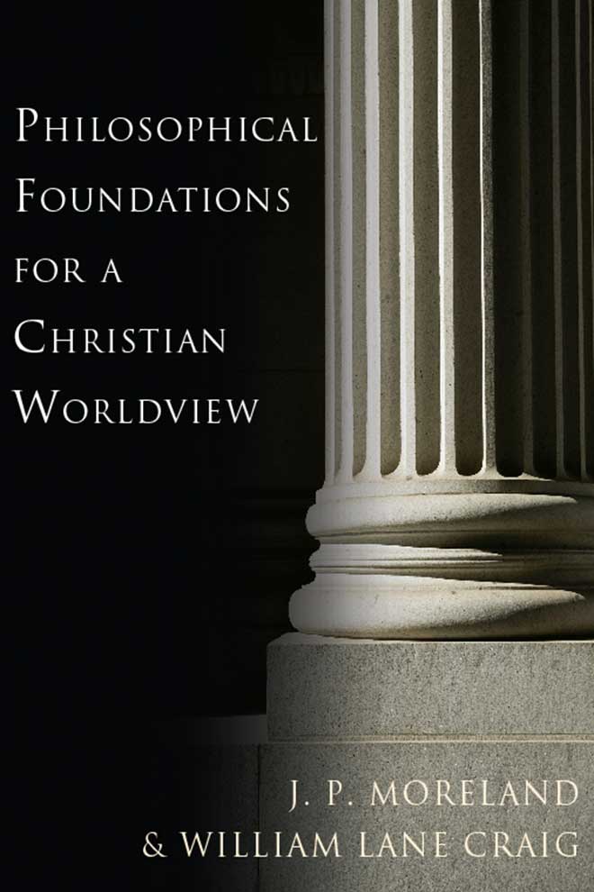 Philosophical Foundations for a Christian Worldview