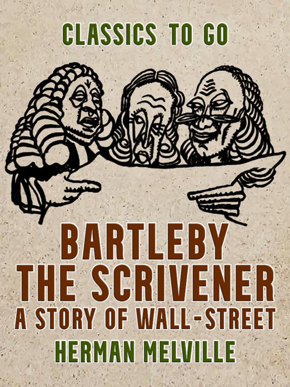 Bartleby, the Scrivener A Story of Wall-Street, Classics To Go