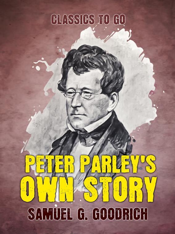 Peter Parley&#x27;s Own Story, Classics To Go