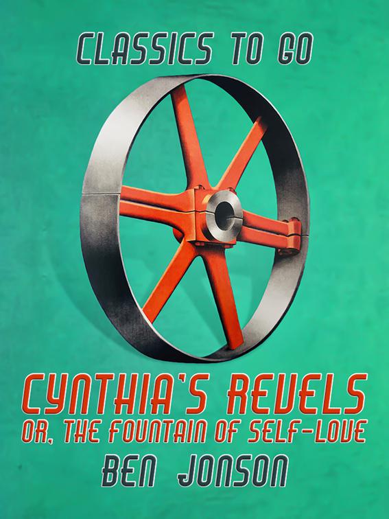 Cynthia&#x27;s Revels, or, The Fountain of Self-Love, Classics To Go