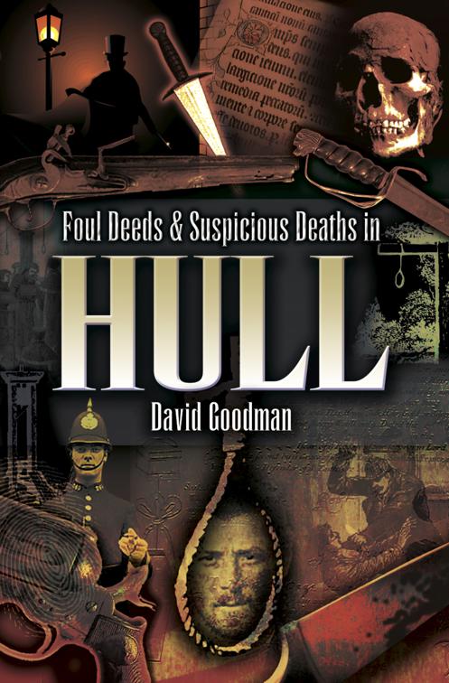 Foul Deeds &amp; Suspicious Deaths in Hull, Foul Deeds &amp; Suspicious Deaths