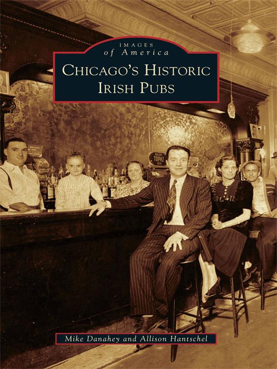 Chicago&#x27;s Historic Irish Pubs, Images of America