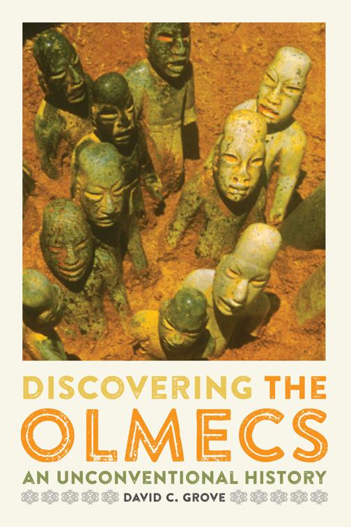 Discovering the Olmecs, The William &amp; Bettye Nowlin Series in Art, History, and Culture of the Western Hemisphere