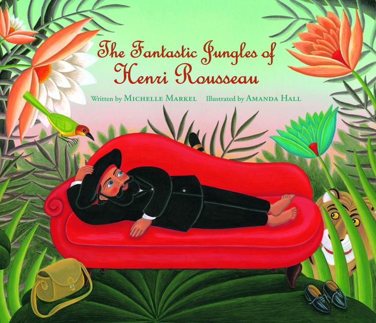 The Fantastic Jungles of Henri Rousseau, Incredible Lives for Young Readers (ILYR)