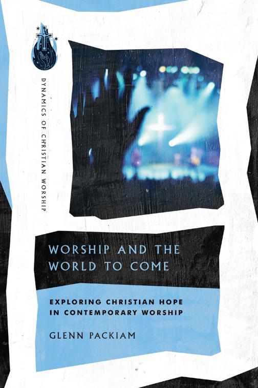 Worship and the World to Come, Dynamics of Christian Worship