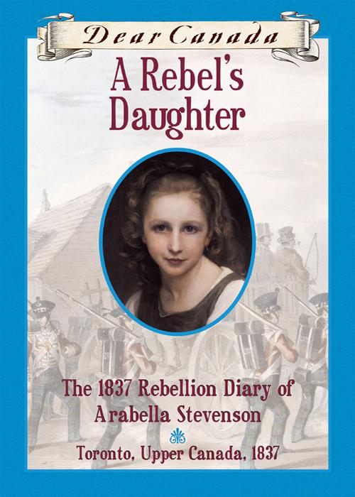 This image is the cover for the book Dear Canada: A Rebel's Daughter, Dear Canada