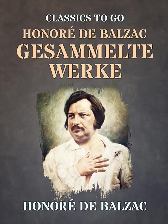 Honoré de Balzac  Gesammelte Werke, Classics To Go