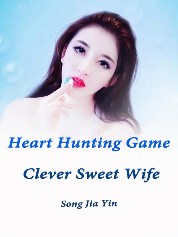 Heart Hunting Game: Clever Sweet Wife, Volume 1