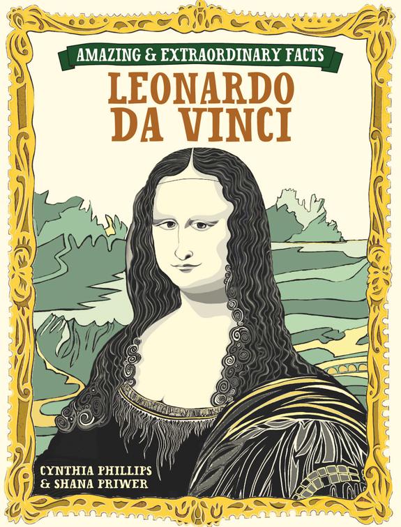 Leonardo Da Vinci, Amazing &amp; Extraordinary Facts