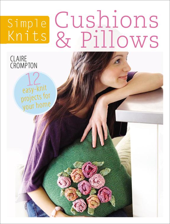 Simple Knits: Cushions &amp; Pillows, Simple Knits