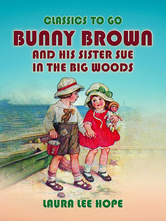 Bunny Brown And His Sister Sue In The Big Woods, Classics To Go