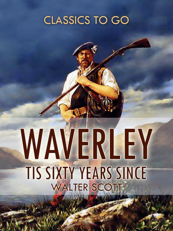 Waverley; Or, &#x27;Tis Sixty Years Since, Classics To Go