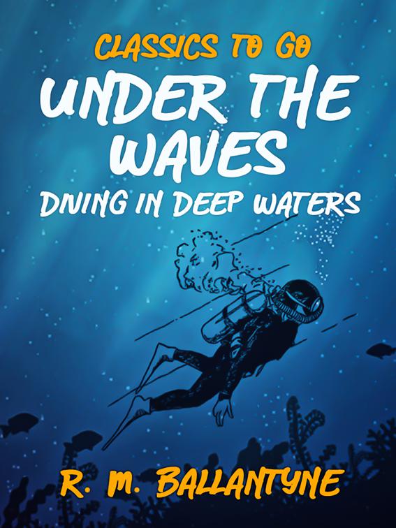 Under the Waves Diving in Deep Waters, Classics To Go