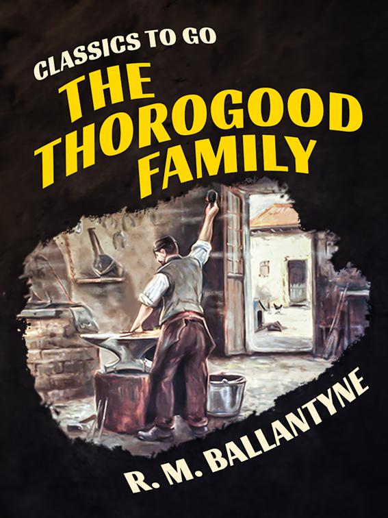 This image is the cover for the book The Thorogood Family, Classics To Go