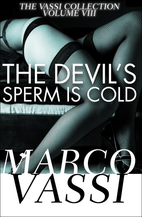 Devil&#x27;s Sperm Is Cold, The Vassi Collection