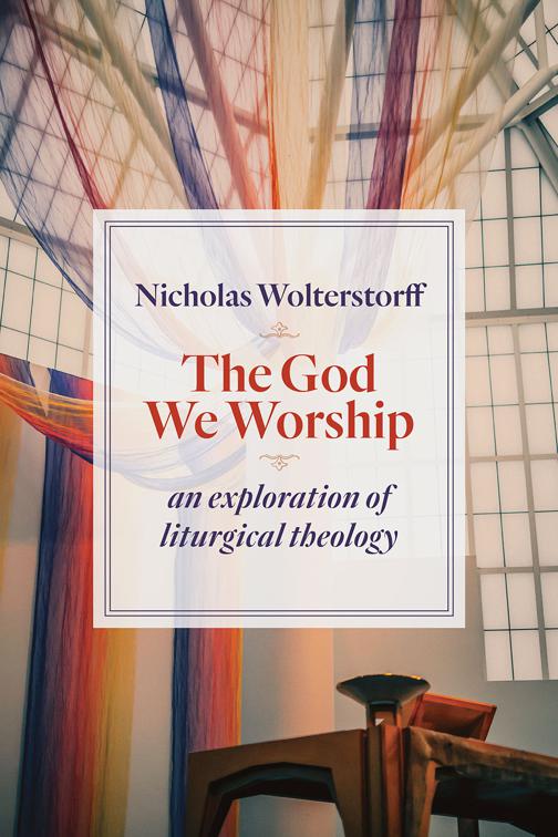 The God We Worship, Kantzer Lectures in Revealed Theology (KLRT)