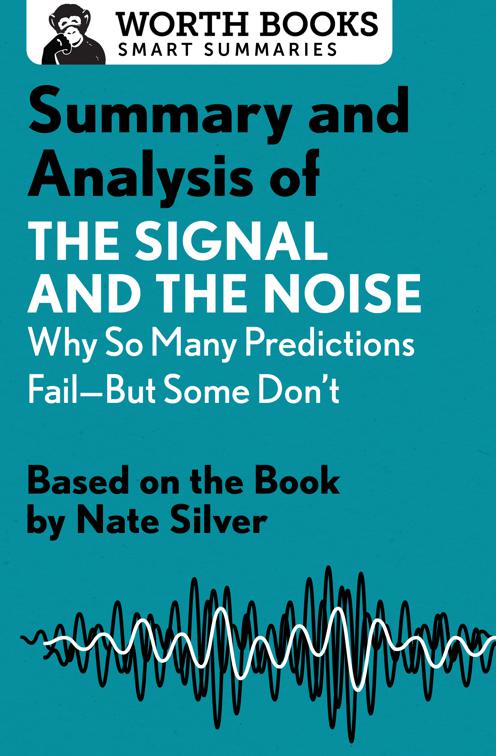 Summary and Analysis of The Signal and the Noise: Why So Many Predictions Fail—but Some Don&#x27;t, Smart Summaries
