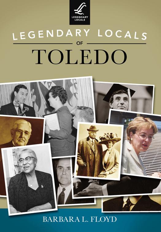 This image is the cover for the book Legendary Locals of Toledo, Legendary Locals