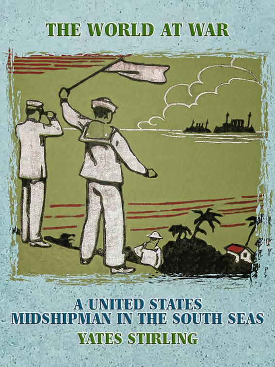 A United States Midshipman in the South Seas, The World At War