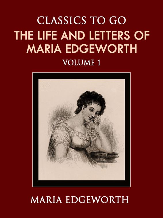 The Life and Letters of Maria Edgeworth Volume 1, Classics To Go