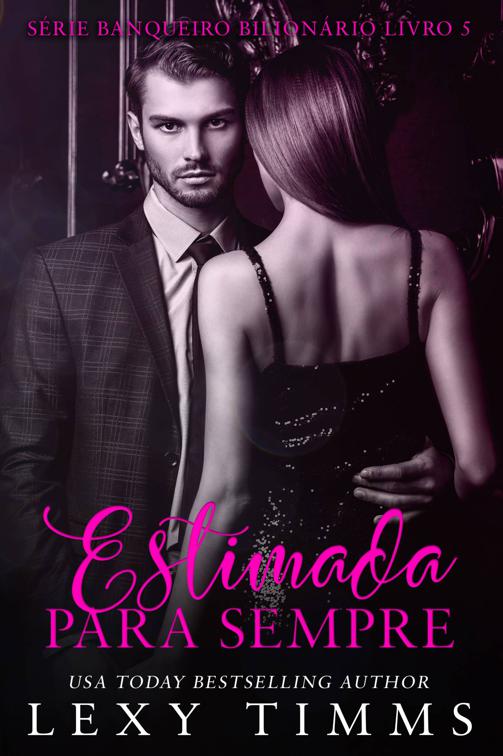 Estimada para sempre, Série Banqueiro Bilionário Livro 5