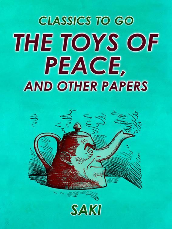 The Toys of Peace, and Other Papers, Classics To Go