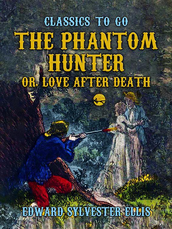 The Phantom Hunter, or, Love After Death, Classics To Go