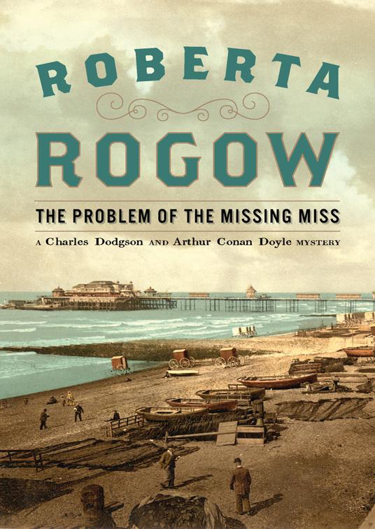 Problem of the Missing Miss, The Charles Dodgson and Arthur Conan Doyle Mysteries