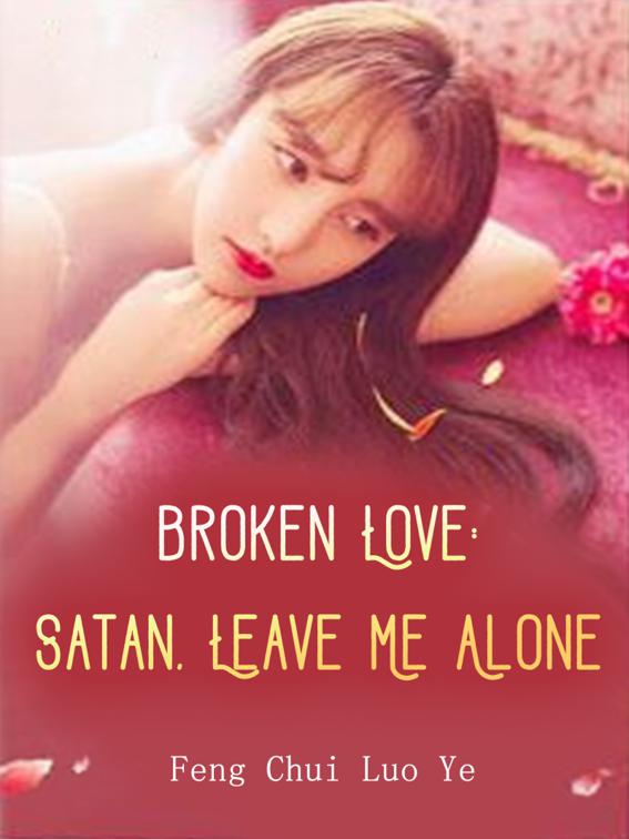 This image is the cover for the book Broken Love: Satan, Leave Me Alone, Book 4