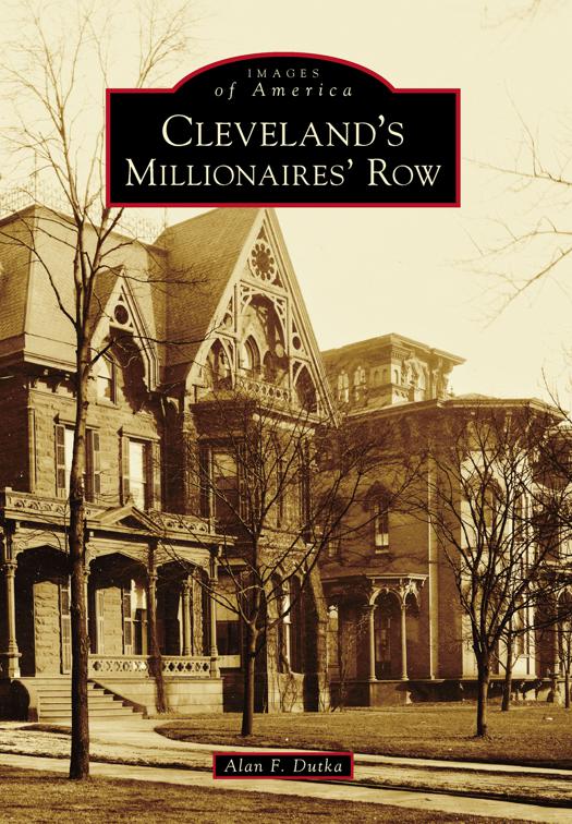 This image is the cover for the book Cleveland's Millionaires' Row, Images of America