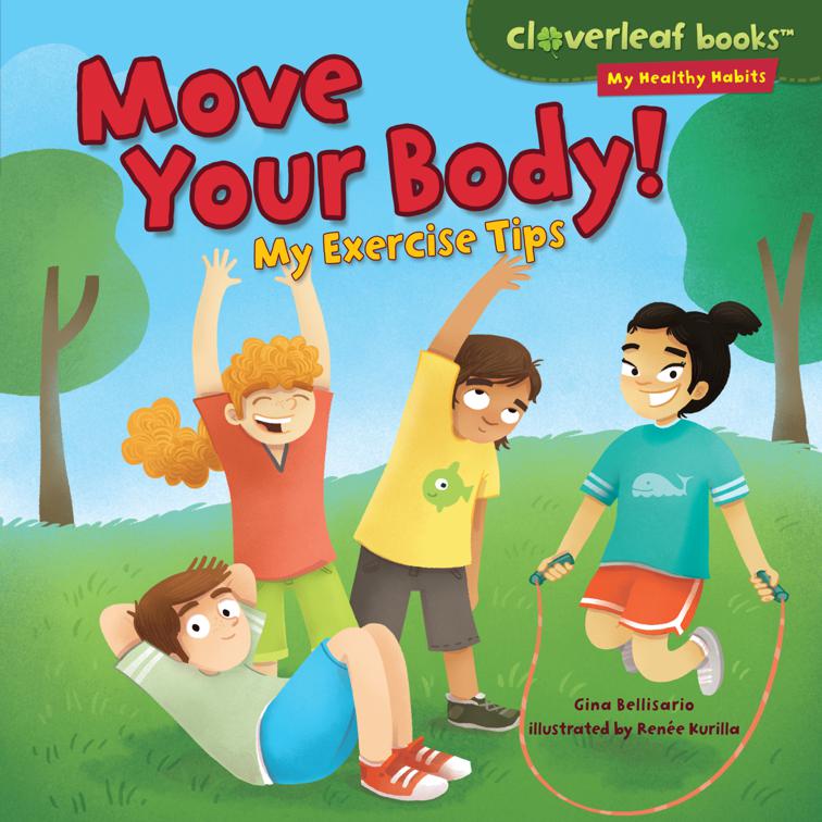 Move Your Body!, Cloverleaf Books ™—My Healthy Habits