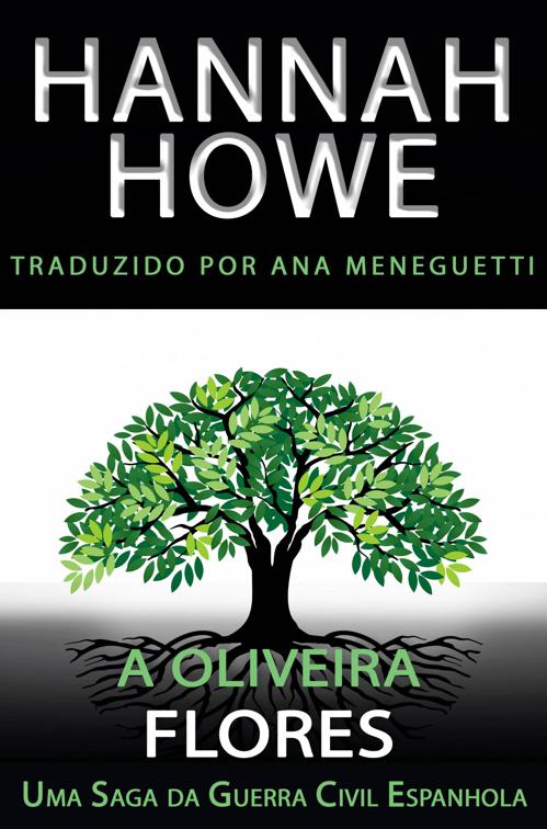 A Oliveira: Flores, A Oliveira Uma Saga da Guerra Civil Espanhola