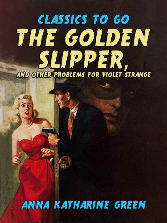 The Golden Slipper, and Other Problems for Violet Strange, Classics To Go