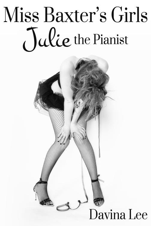 Miss Baxter&#x27;s Girls Book 1: Julie the Pianist, Miss Baxter&#x27;s Girls