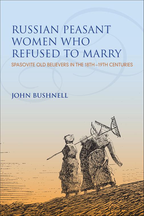 Russian Peasant Women Who Refused to Marry, Indiana-Michigan Series in Russian &amp; East European Studies
