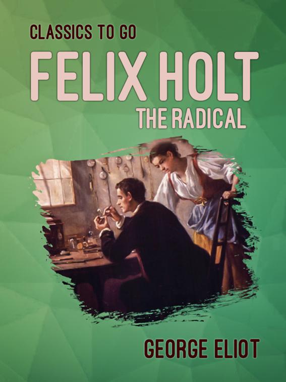 Felix Holt, the Radical, Classics To Go