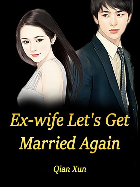 Ex-wife, Let&#x27;s Get Married Again, Volume 1