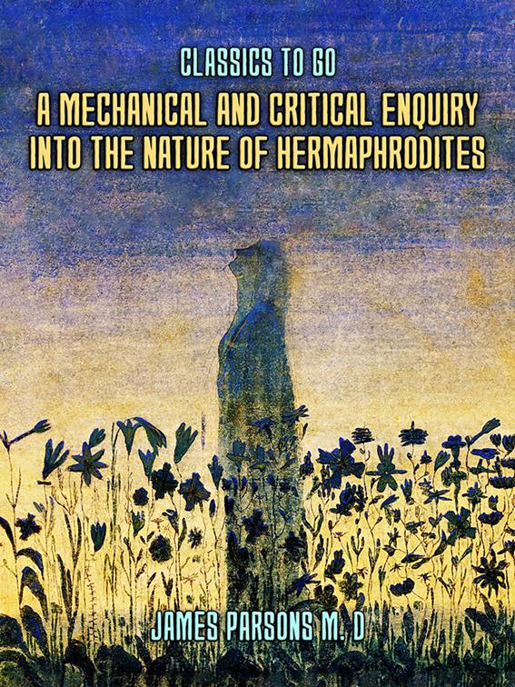 A Mechanical and Critical Enquiry Into The Nature of Hermaphrodites, Classics To Go