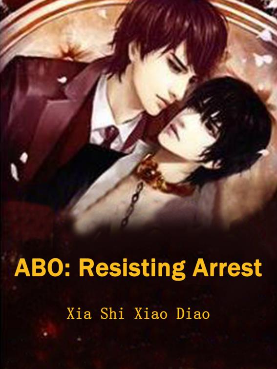 This image is the cover for the book ABO: Resisting Arrest, Volume 3