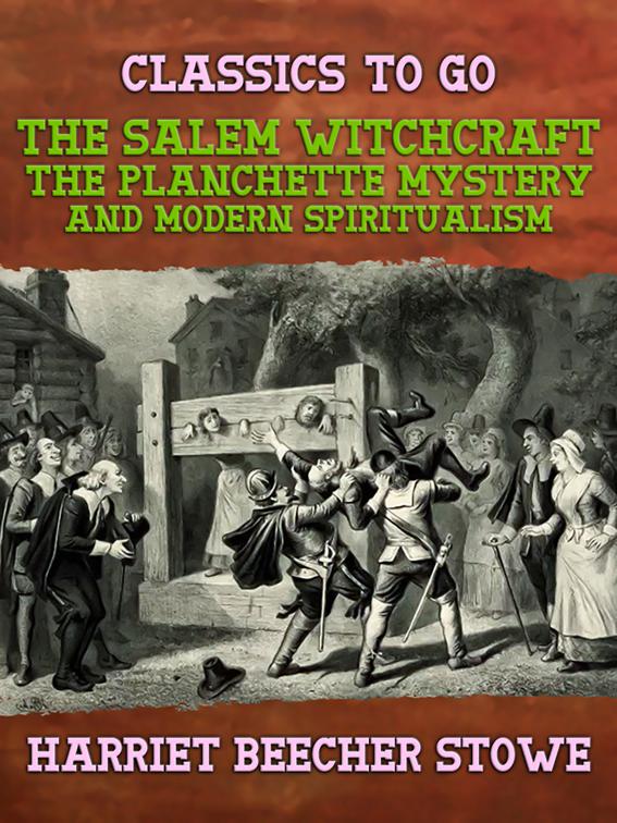 The Salem Witchcraft, the Planchette Mystery, and Modern Spiritualism, Classics To Go